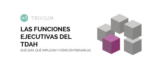 Las funciones ejecutivas del TDAH. Qué son, qué significan y cómo entrenarlas – Trivium – Barcelona-01